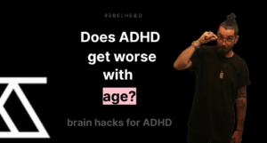 can ADHD get worse with age?