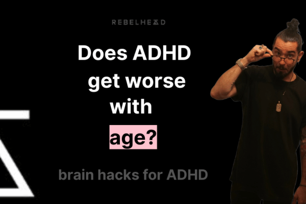 can ADHD get worse with age?