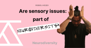 Are Sensory Issues Part of Neurodiversity?