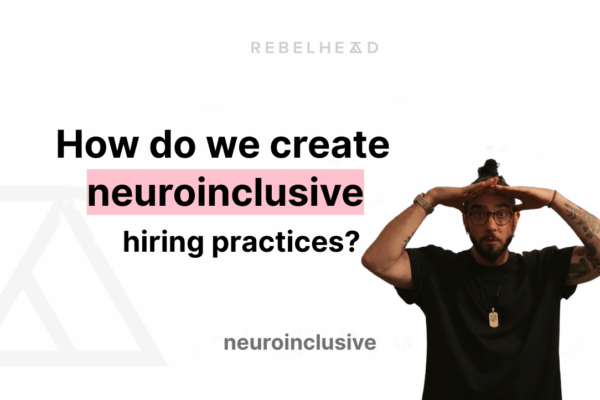 How do we create neuroinclusive hiring practices?