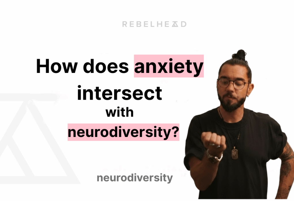 How Does Anxiety Intersect With Neurodiversity?
