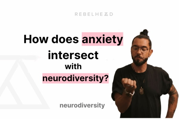 How Does Anxiety Intersect With Neurodiversity?