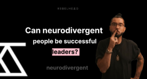 Can Neurodivergent People Be Successful Leaders?